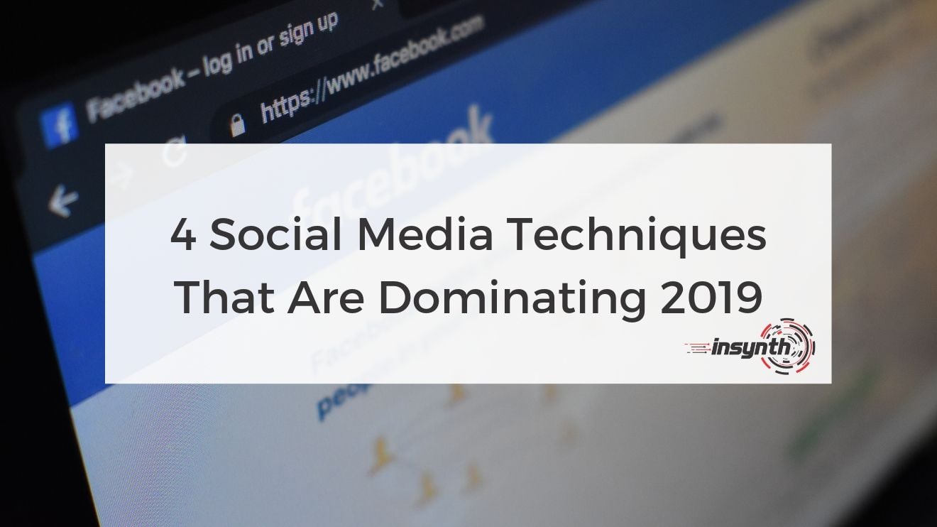 4 Social Media Techniques That Are Dominating 2019