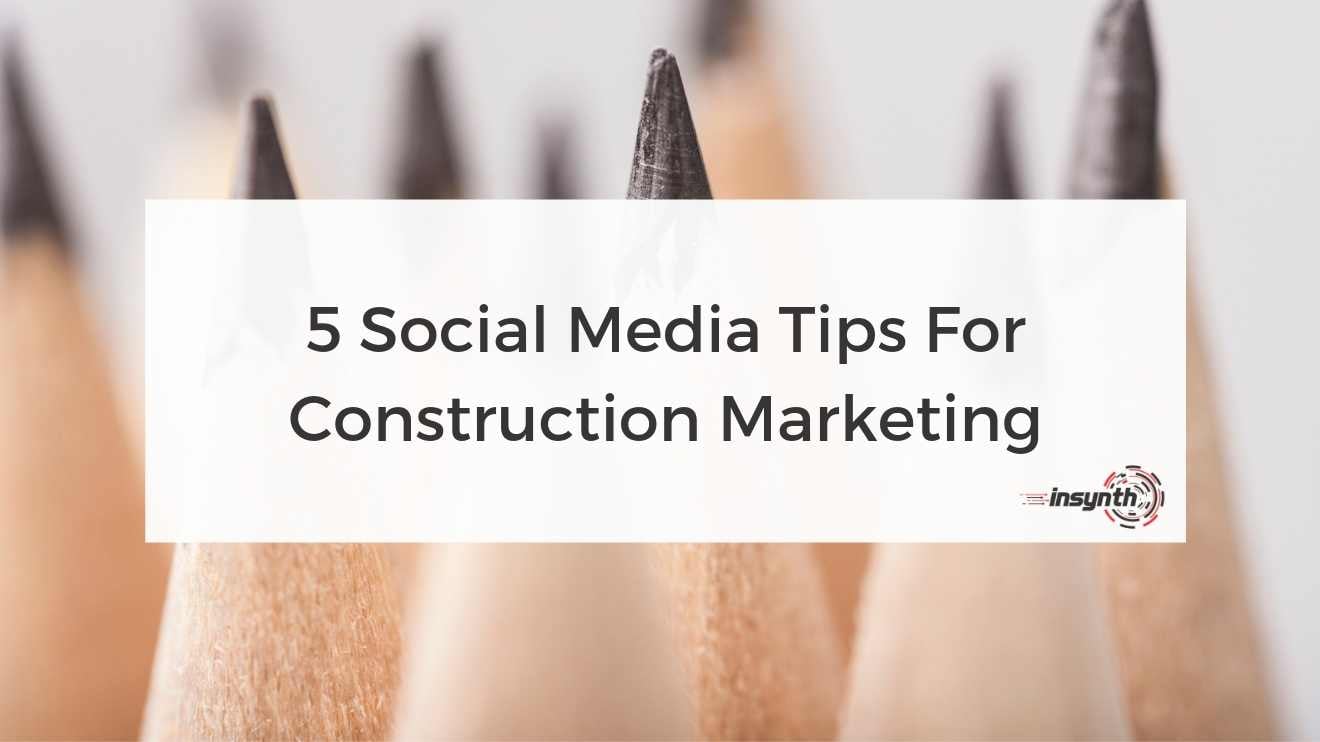 5 Social Media Tips For Construction Marketing- social Media digital marketing construction marketing Insynth