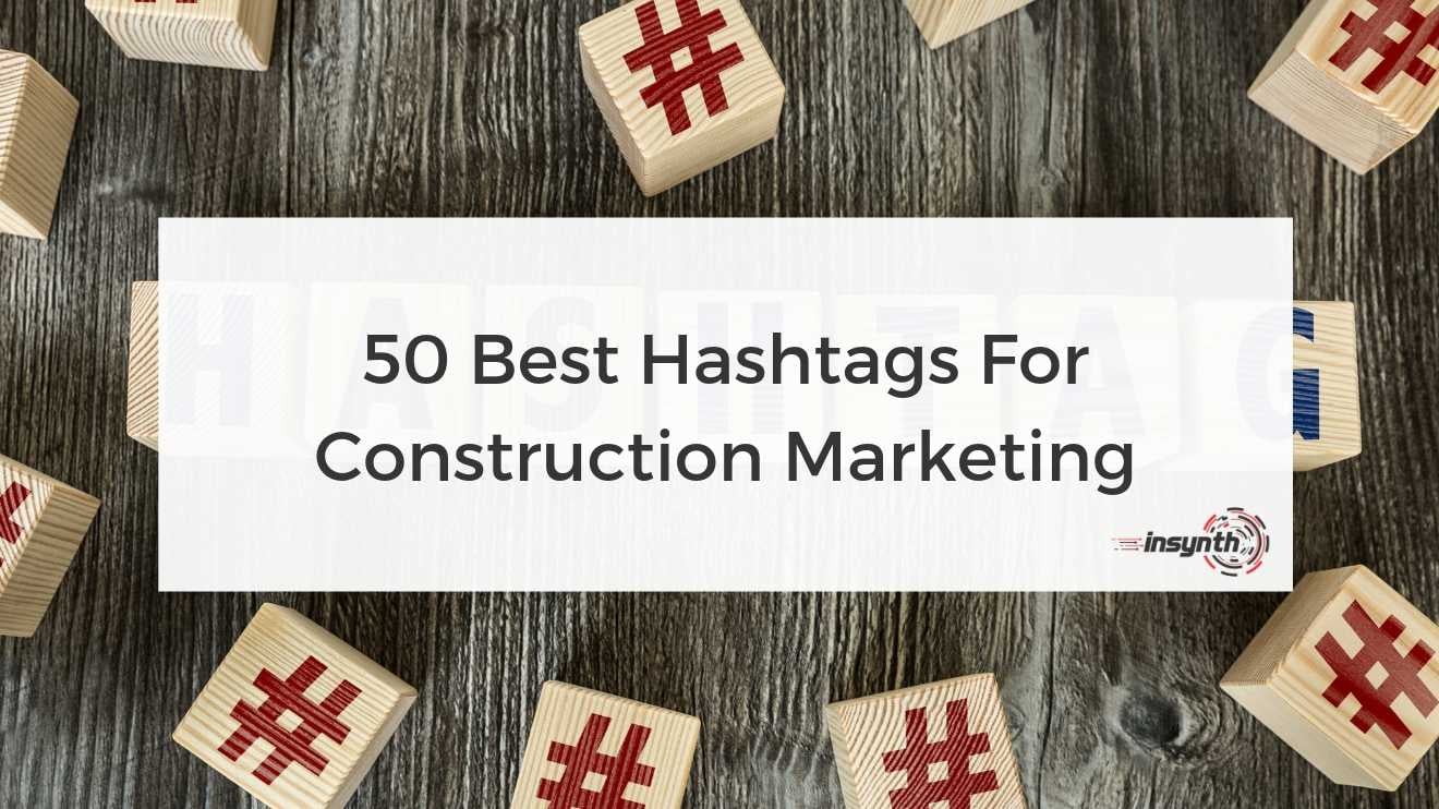 50 Best Hashtags For Construction Marketing -  digital marketing construction marketing Insynth