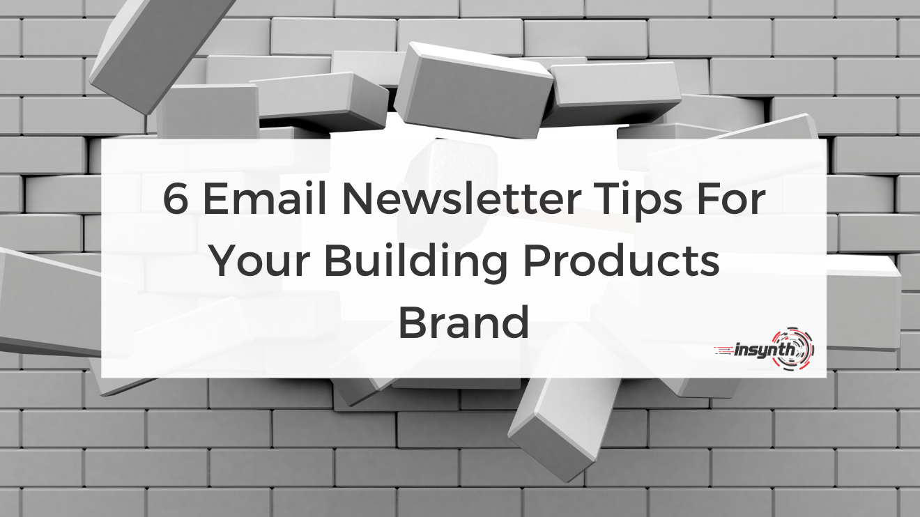 6 Email Newsletter Tips For Your Building Products Brand