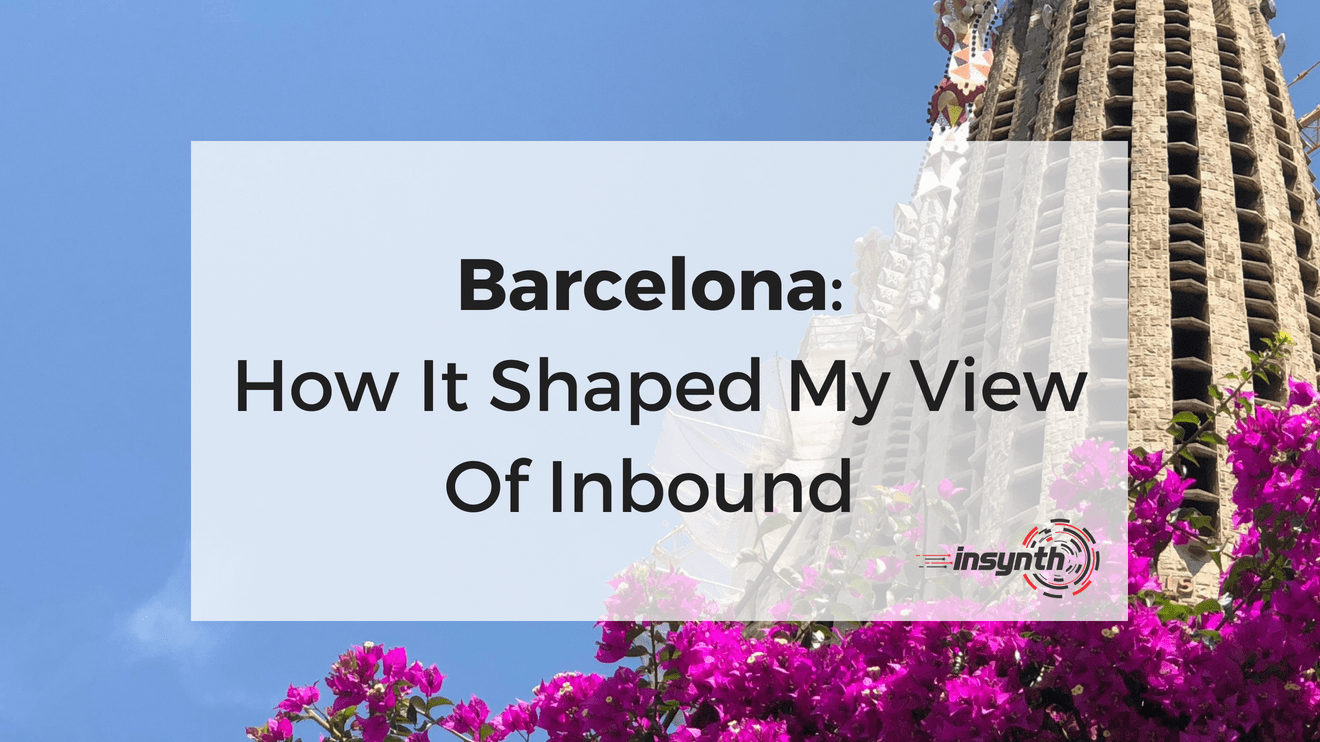 Barcelona_ How It Shaped My View Of Inbound