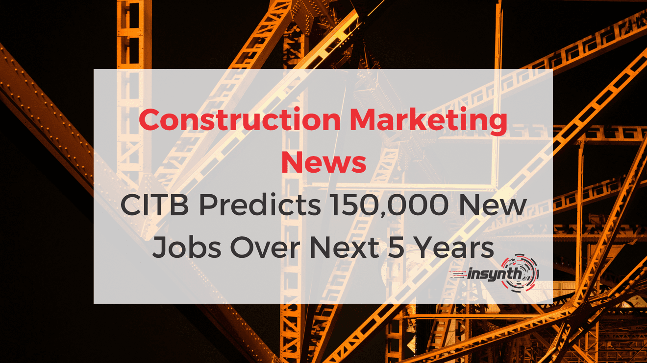 Construction Marketing News_ CITB Predicts 150,000 New Jobs Over Next 5 Years