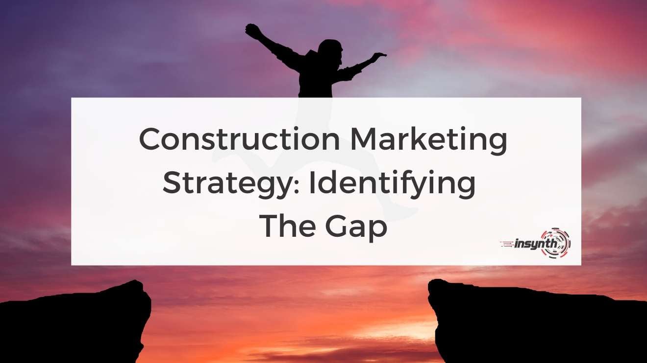 Construction Marketing Strategy_ Identifying  The Gap- digital marketing construction marketing Insynth