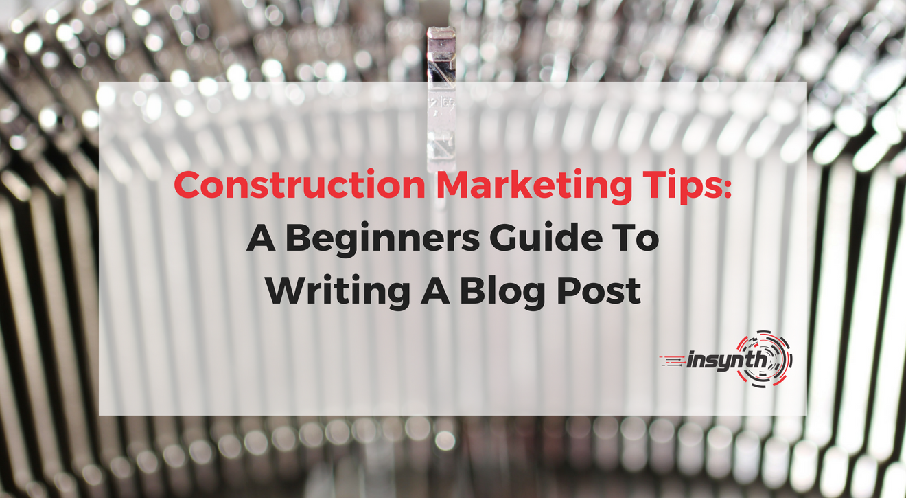 Construction Marketing Tips_ A Beginners Guide To Writing A Blog Post