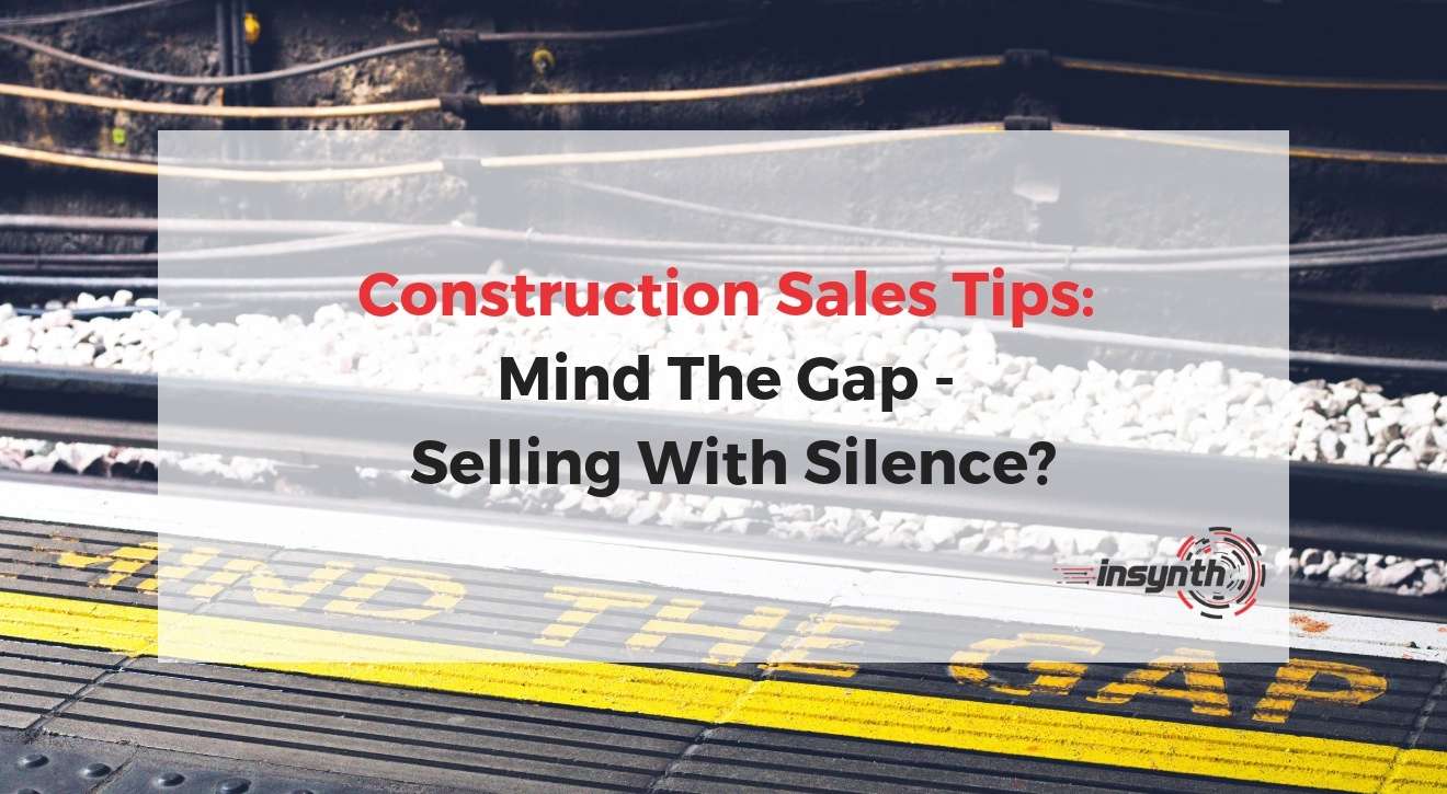 Construction Sales Tips_ Mind The Gap - Selling With Silence