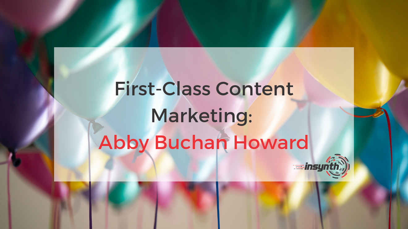 First-Class Content Marketing_ Abby Buchan Howard _ Insynth Marketing