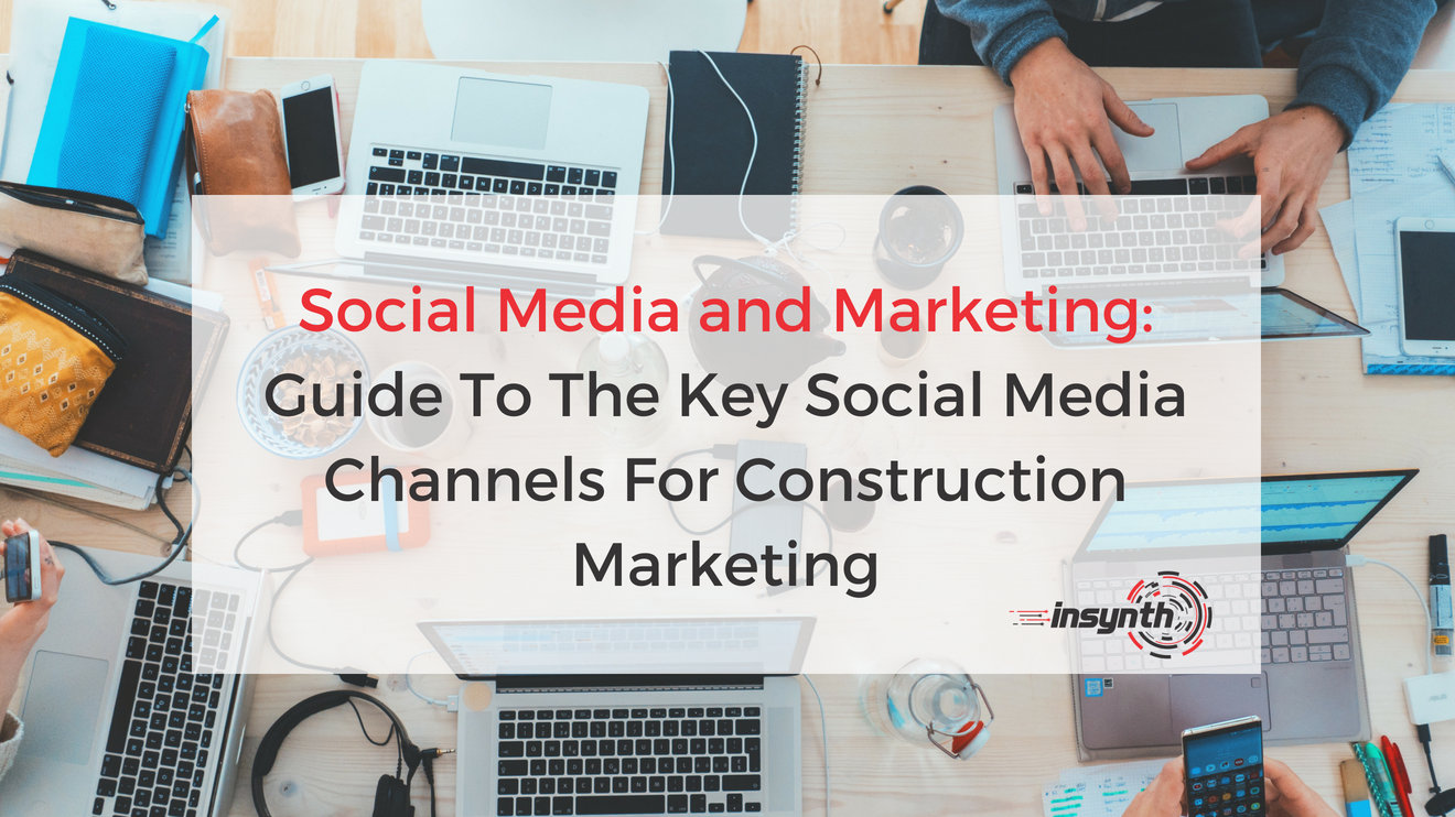 Guide To The Key Social Media Channels For Construction Marketing