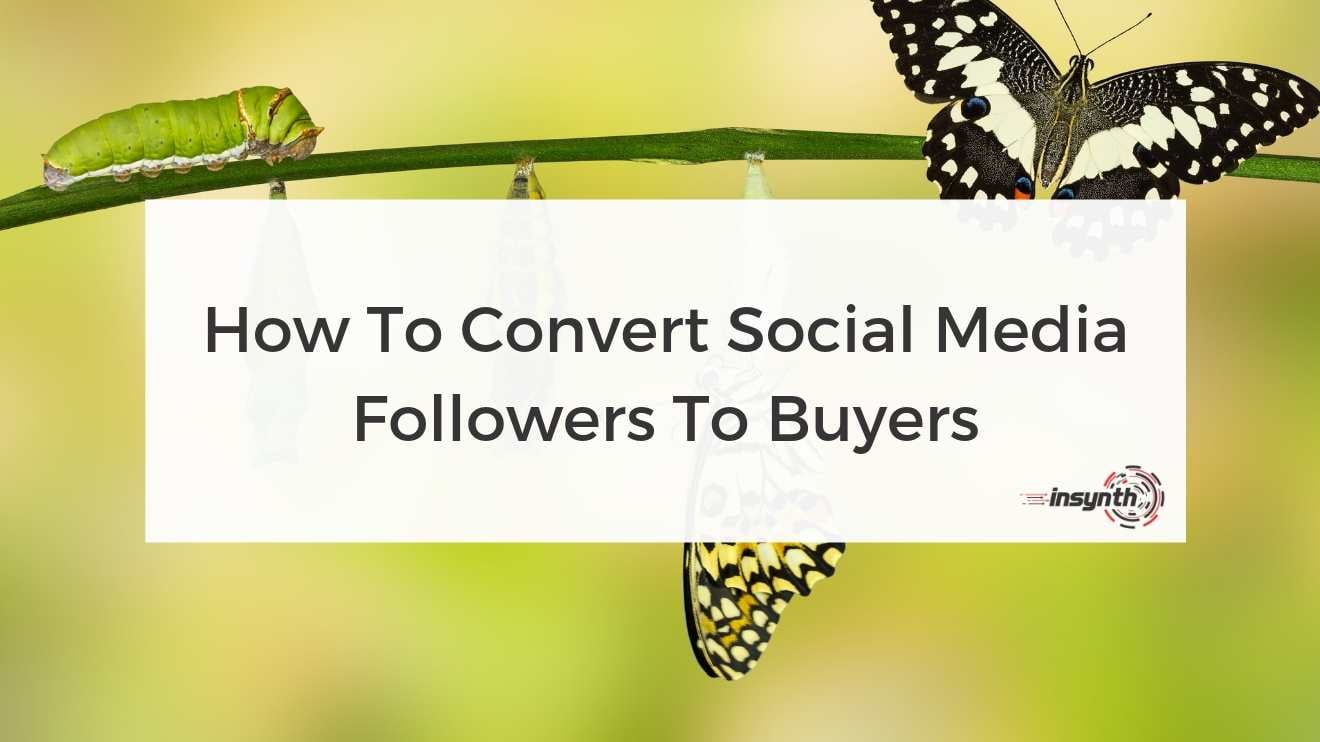 How To Convert Social Media Followers To Buyers - Social Media digital marketing construction marketing Insynth
