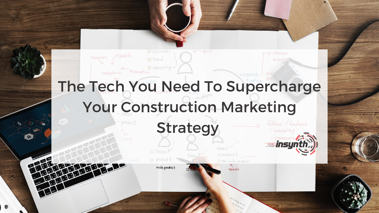 Tech You Need To Supercharge Your Construction Marketing Strategy | Insynth | Shifnal, West Midlands
