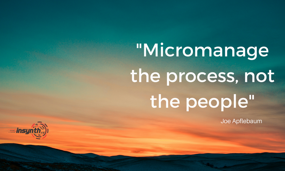 Micromanage the process, not the people