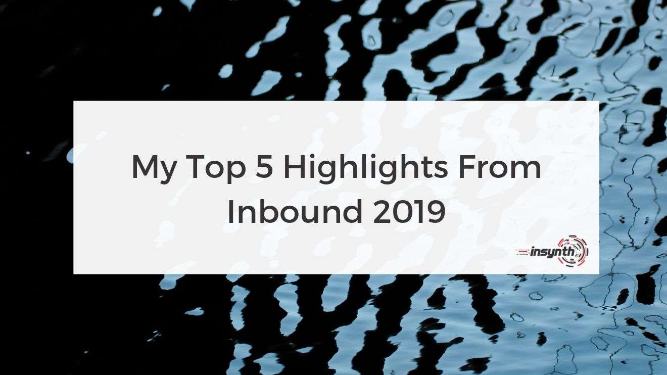 My Top 5 Highlights From Inbound 2019