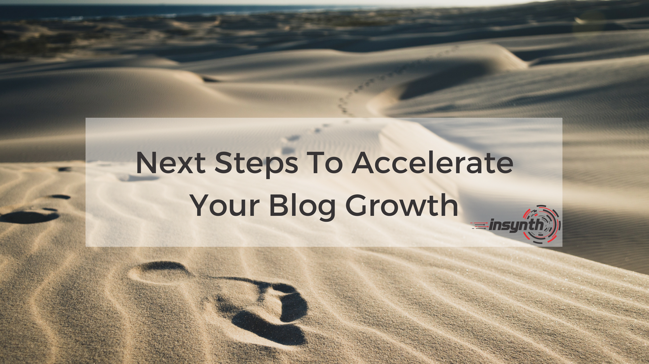 Next Steps To Accelerate Your Blog Growth _ Insynth Marketing Consultancy _ West Midlands