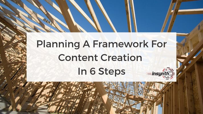 Planning a framework for content creation in 6 steps