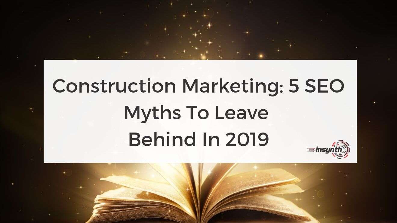 SEO Myths to Leave Behind in 2019 - SEO digital marketing construction marketing Insynth