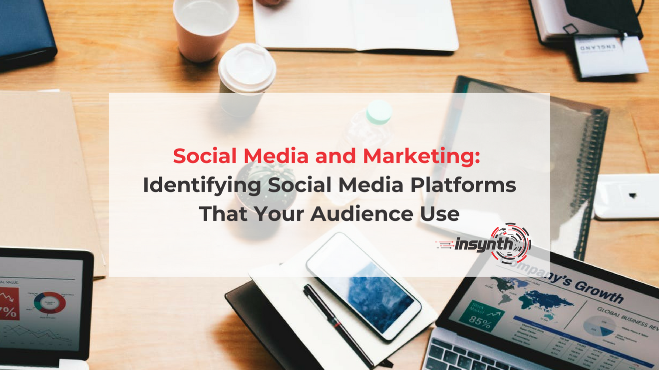 Social Media and Marketing_ Identifying Social Media Platforms That Your Audience Use