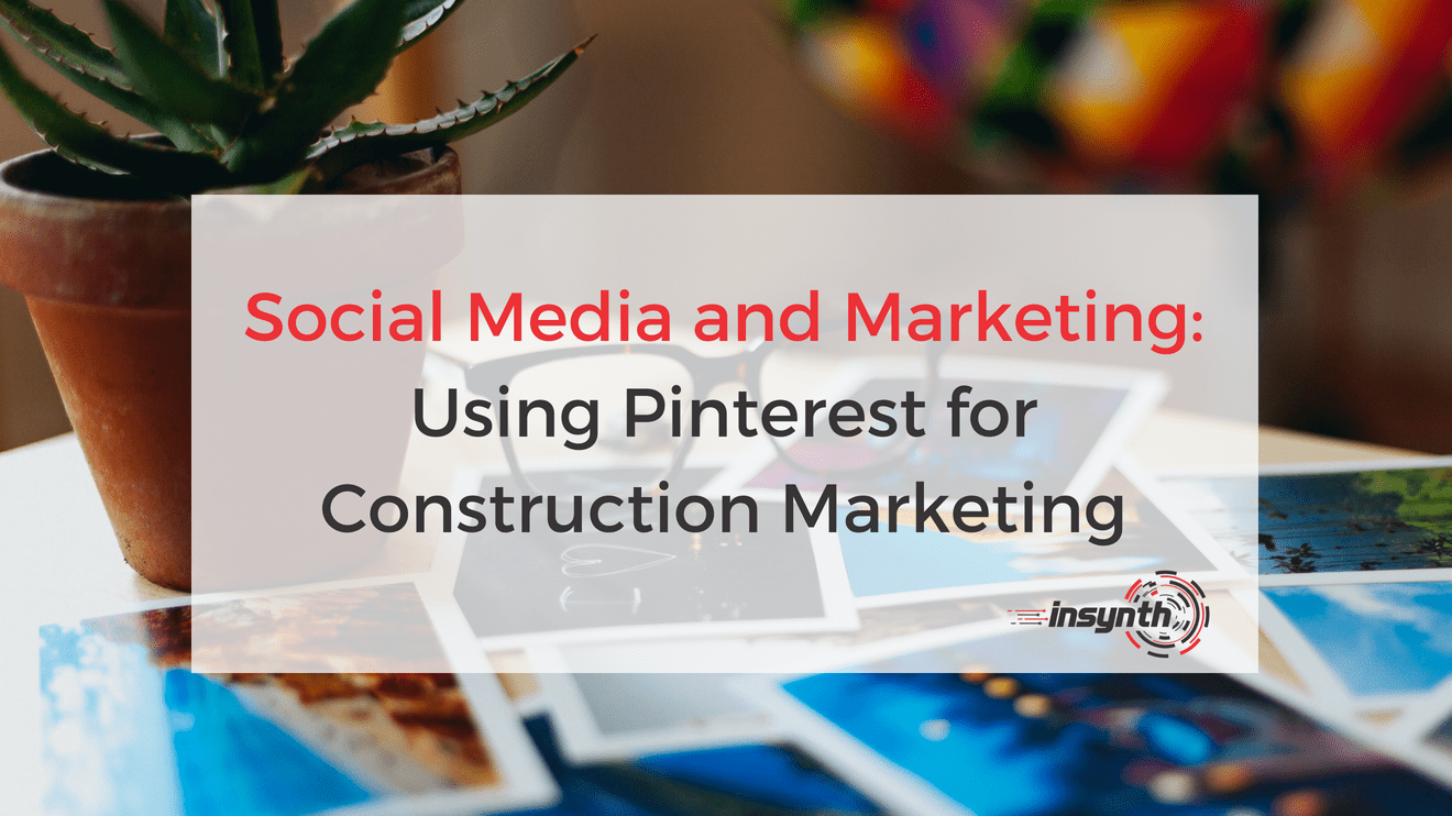 Social Media and Marketing_ Using Pinterest for Construction Marketing