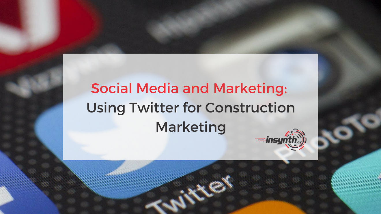 Social Media and Marketing_ Using Twitter for Construction Marketing