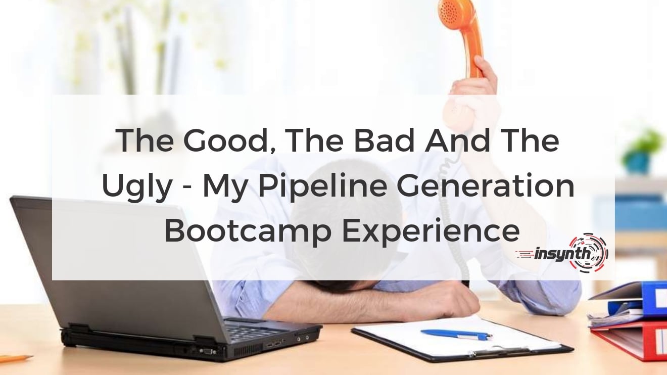 The Good, The Bad And The Ugly - My Pipeline Generation Bootcamp Experience Marketing Growth Agency Insynth