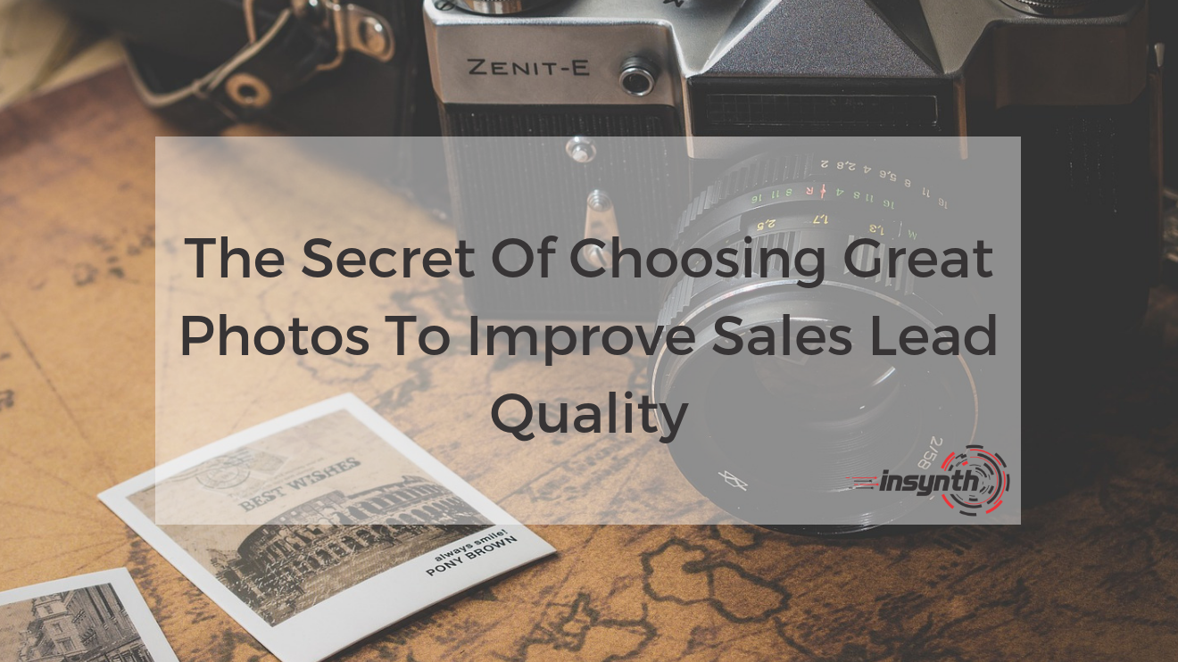 The Secret Of Choosing Great Photos To Improve Sales Lead Quality _ Insynth Marketing