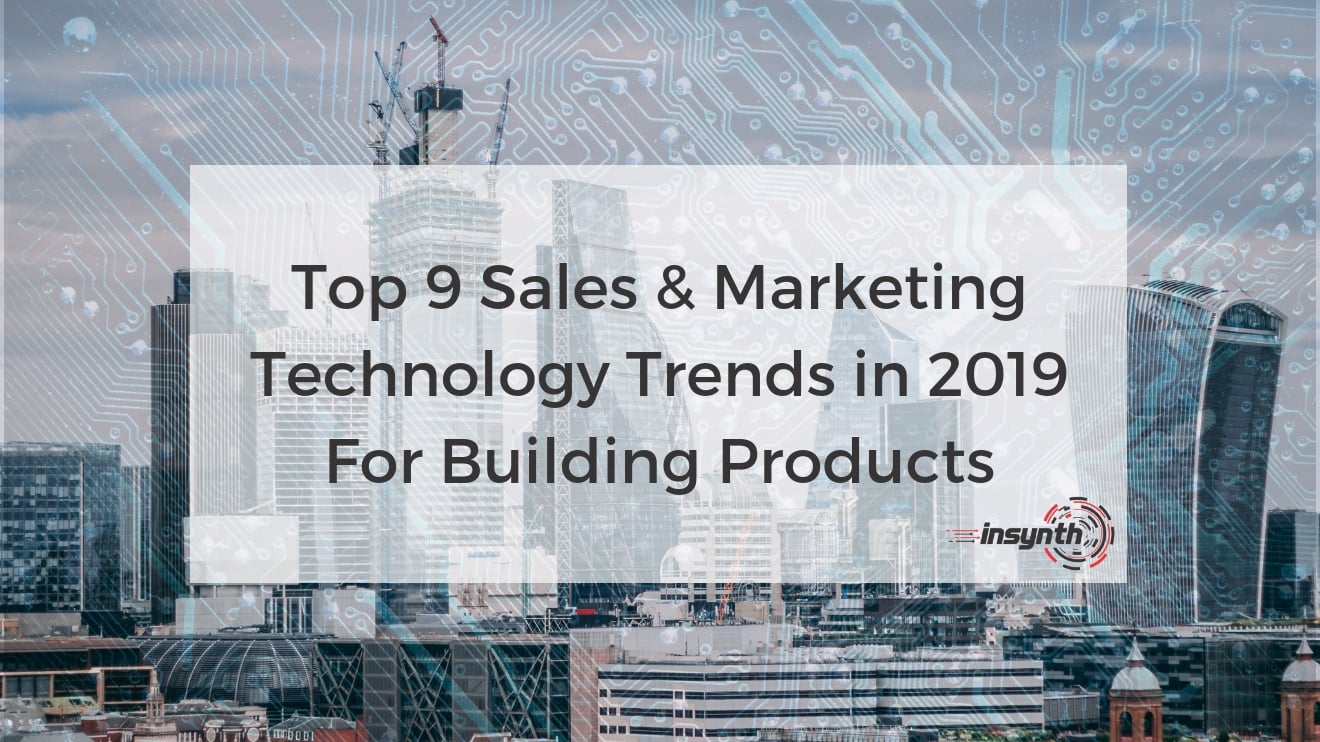 Top 9 Sales & Marketing Technology Trends in 2019 For Building Products