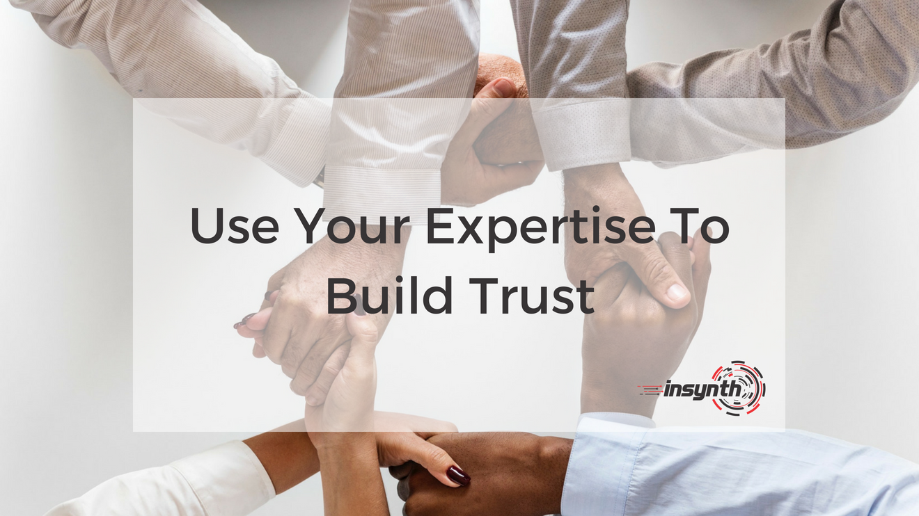 Use Your Expertise To Build Trust