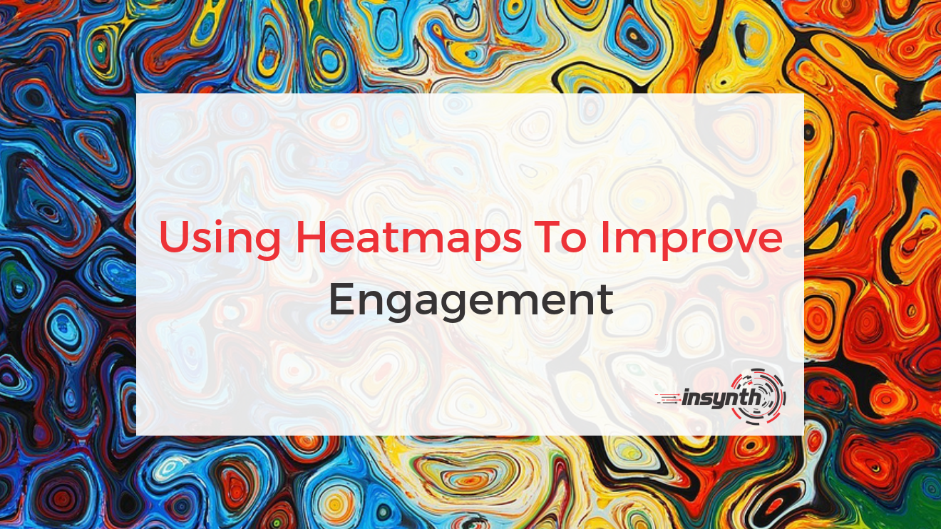 Using Heatmaps To Improve Engagement