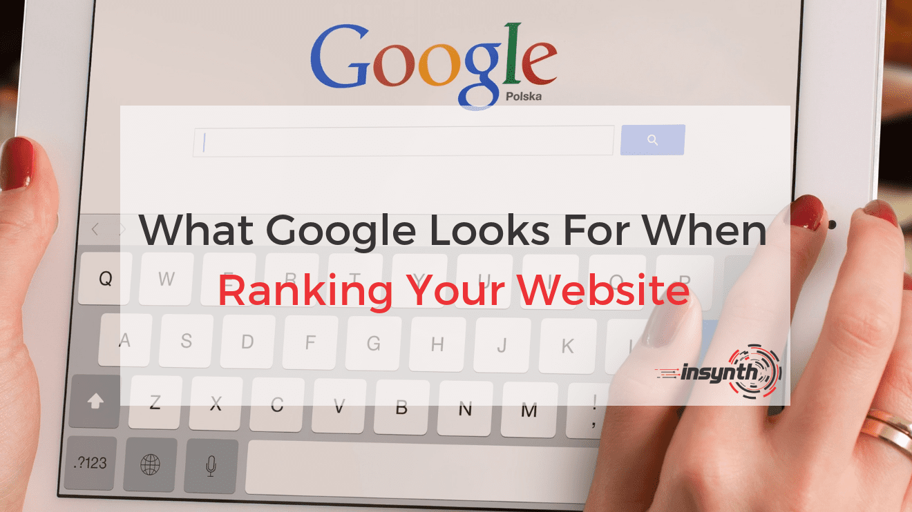 What Google Looks For When Ranking Your Website _ Insynth Marketing (1)