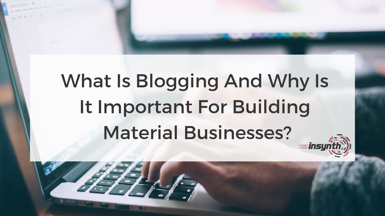 What Is Blogging And Why Is It Important For Building Material Businesses_
