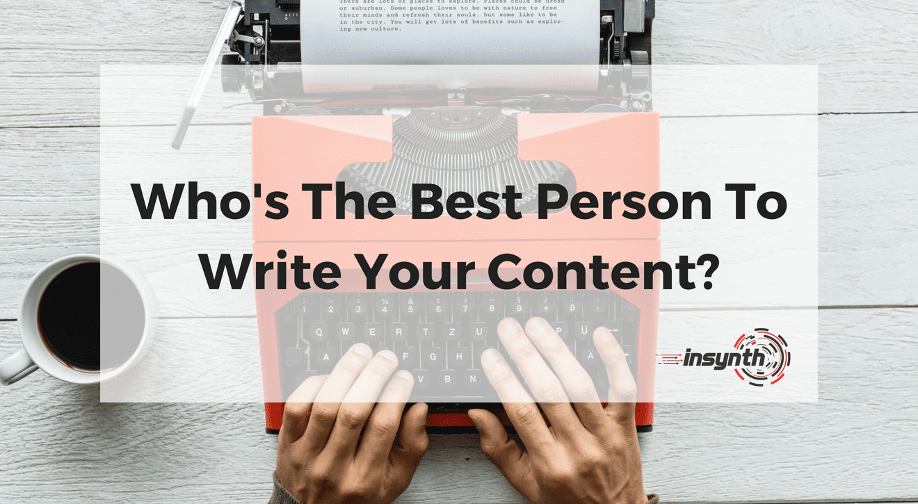 Who's The Best Person To Write Your Content_