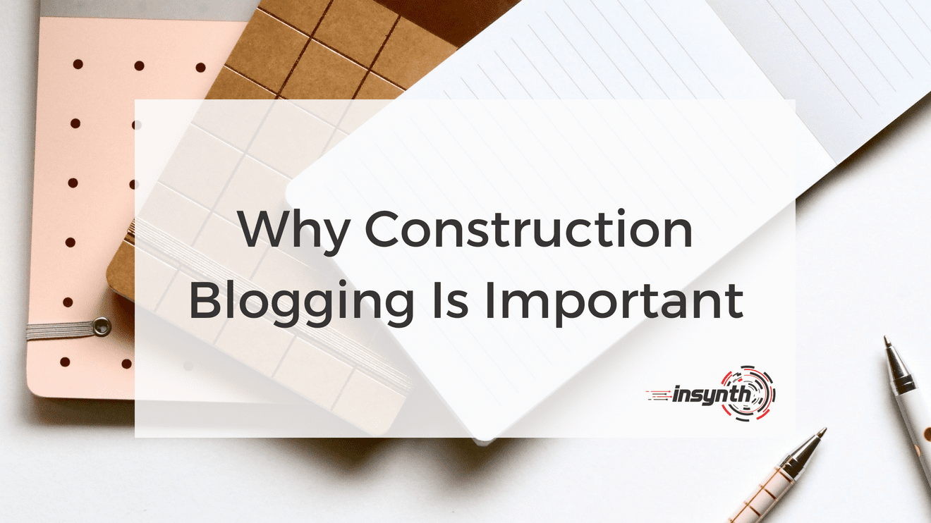 Why Construction Blogging Is Important