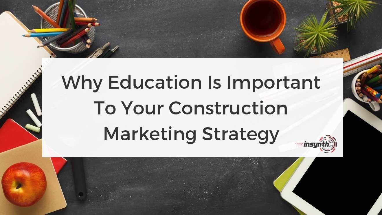 Why Education Is Important To Your Construction Marketing Strategy-digital marketing construction marketing Insynth