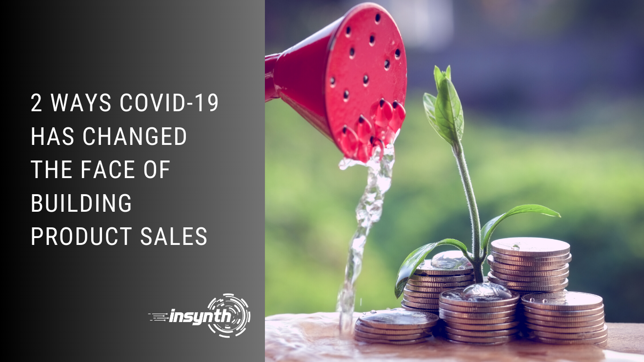 2 Ways COVID-19 has Changed the Face of building product Sales