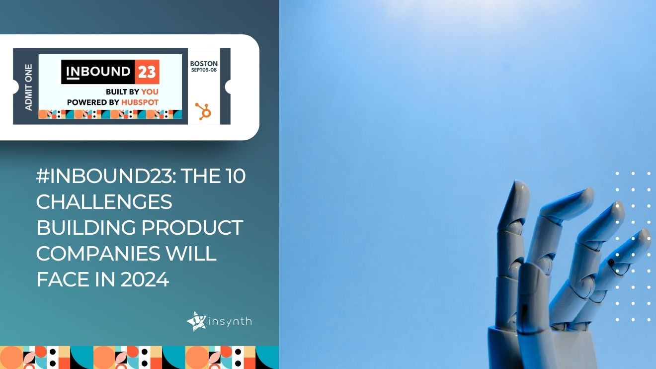 #INBOUND23: The 10 Challenges Building Product Companies will Face in 2024 and How HubSpot Can Help