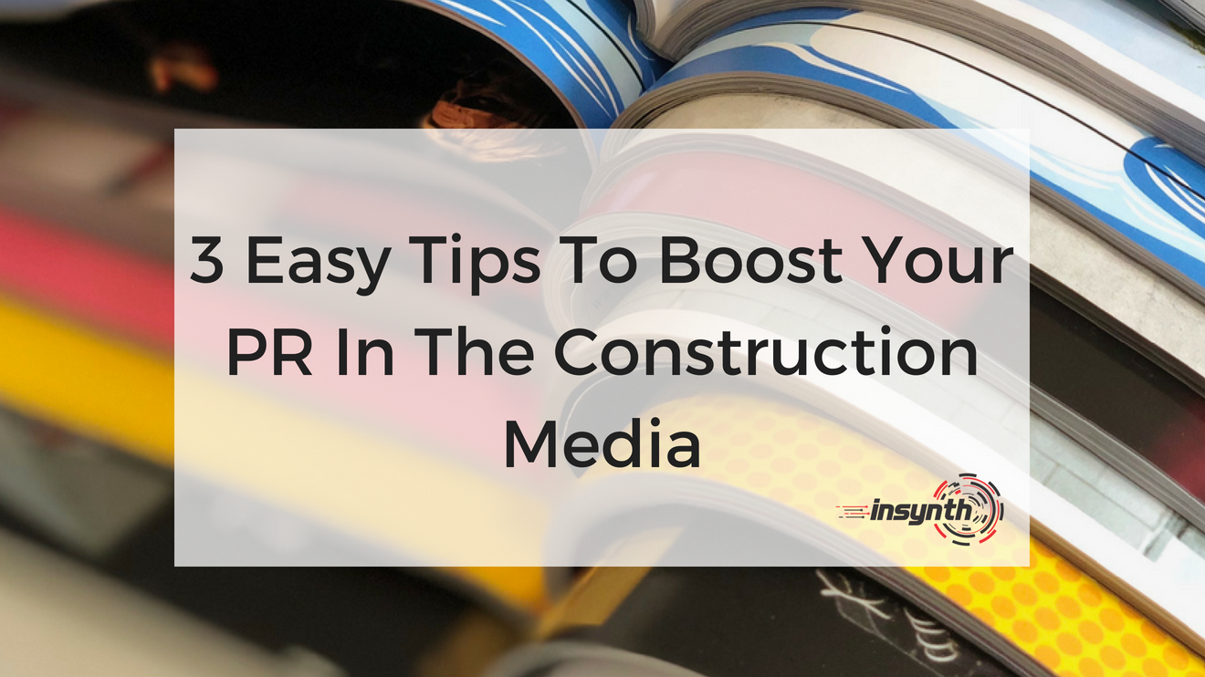 3 Easy Tips To Boost Your PR In The Construction Media