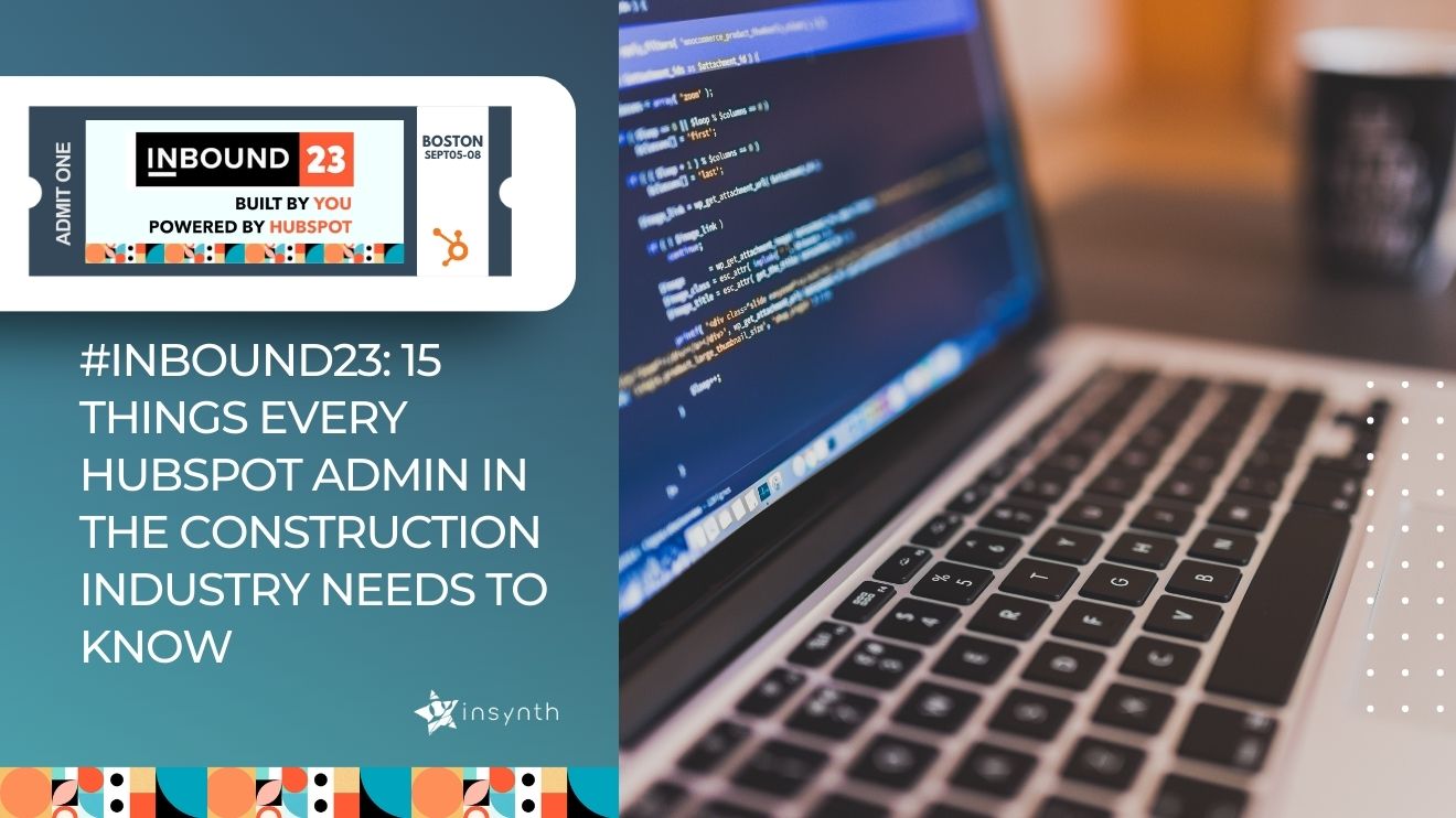 #INBOUND23: 15 Things Every HubSpot Admin in the Construction Industry Needs to Know