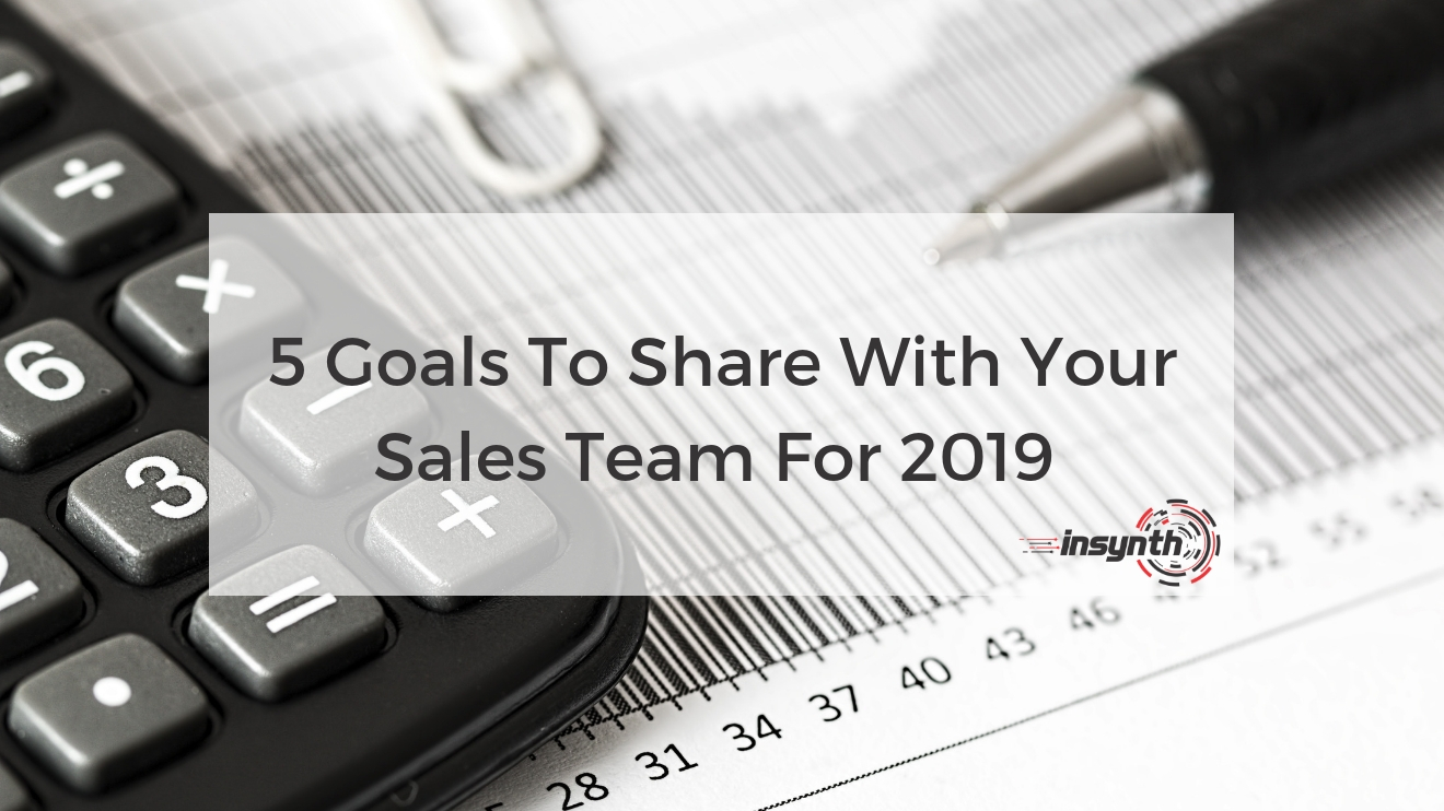 5 Goals To Share With Your Sales Team For 2019