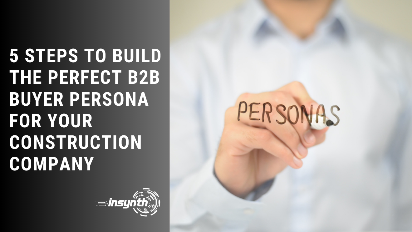 Insynth Marketing | 5 Steps to Build the Perfect B2B Buyer Persona for Your Construction Company