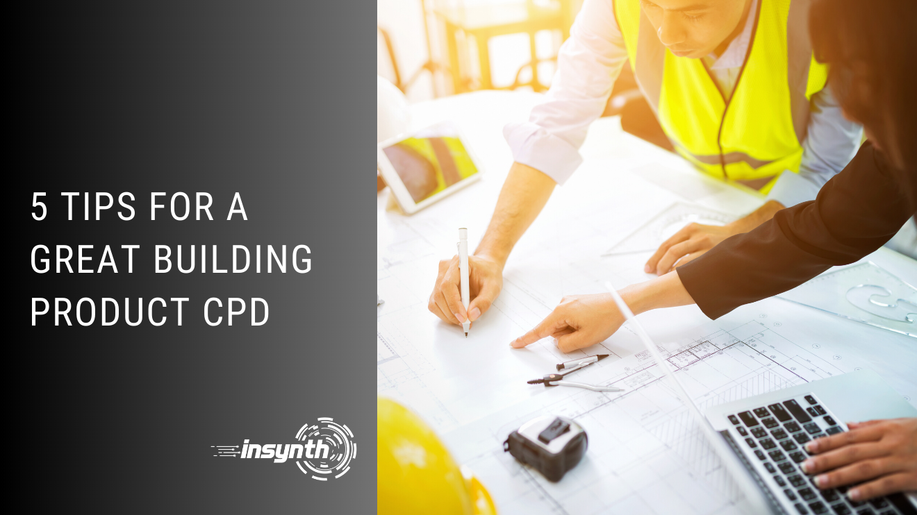 5 Tips For A Great Building Product CPD