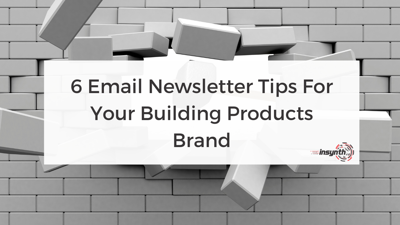 6 Email Newsletter Best Practices For Your Building Products Brand