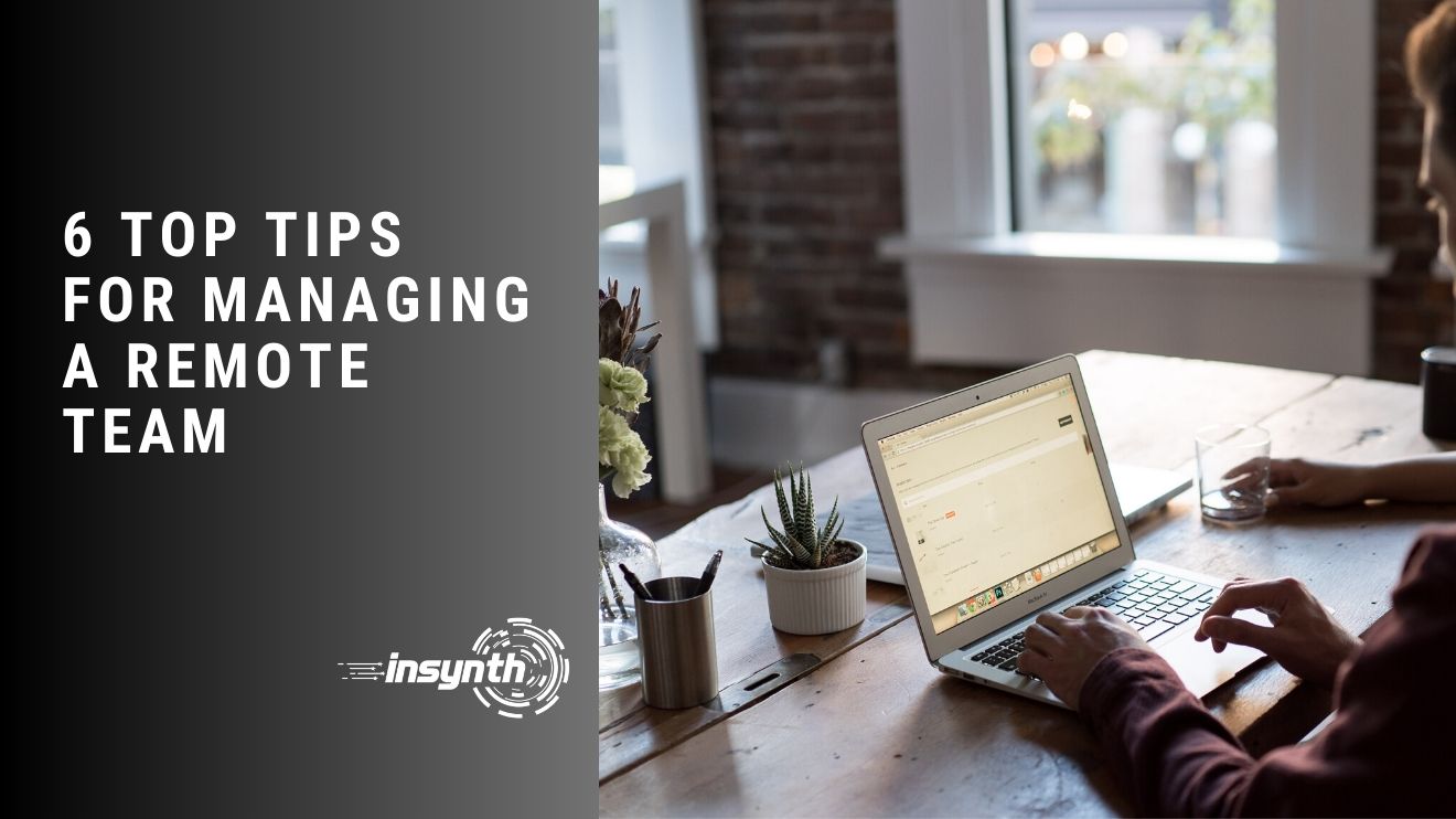 6 Top Tips For Managing A Remote Team