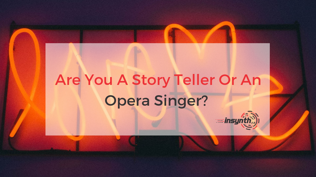 Construction Marketing: Are You A Storyteller Or An Opera Singer?