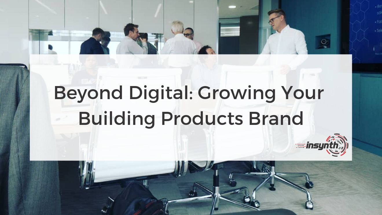 Beyond Digital: Growing Your Building Products Brand