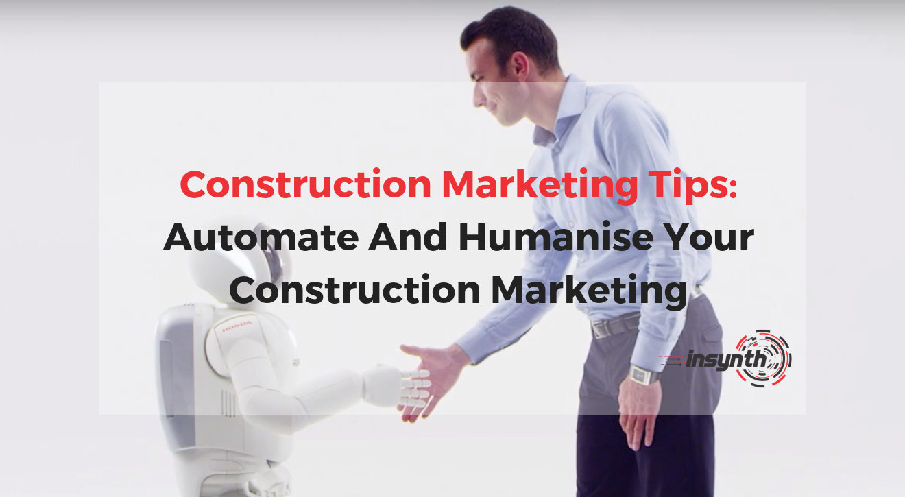 Marketing Tips: Automate And Humanise Your Construction Marketing