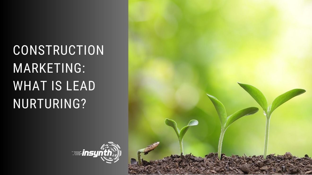 Construction Marketing: What Is Lead Nurturing?