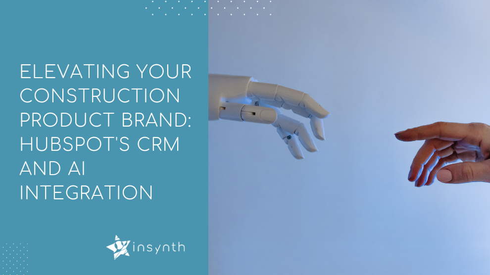 Elevating Your Construction Product Brand: HubSpot's CRM and AI Integration