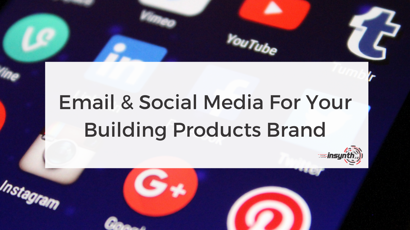 Email & Social Media For Your Building Products Brand