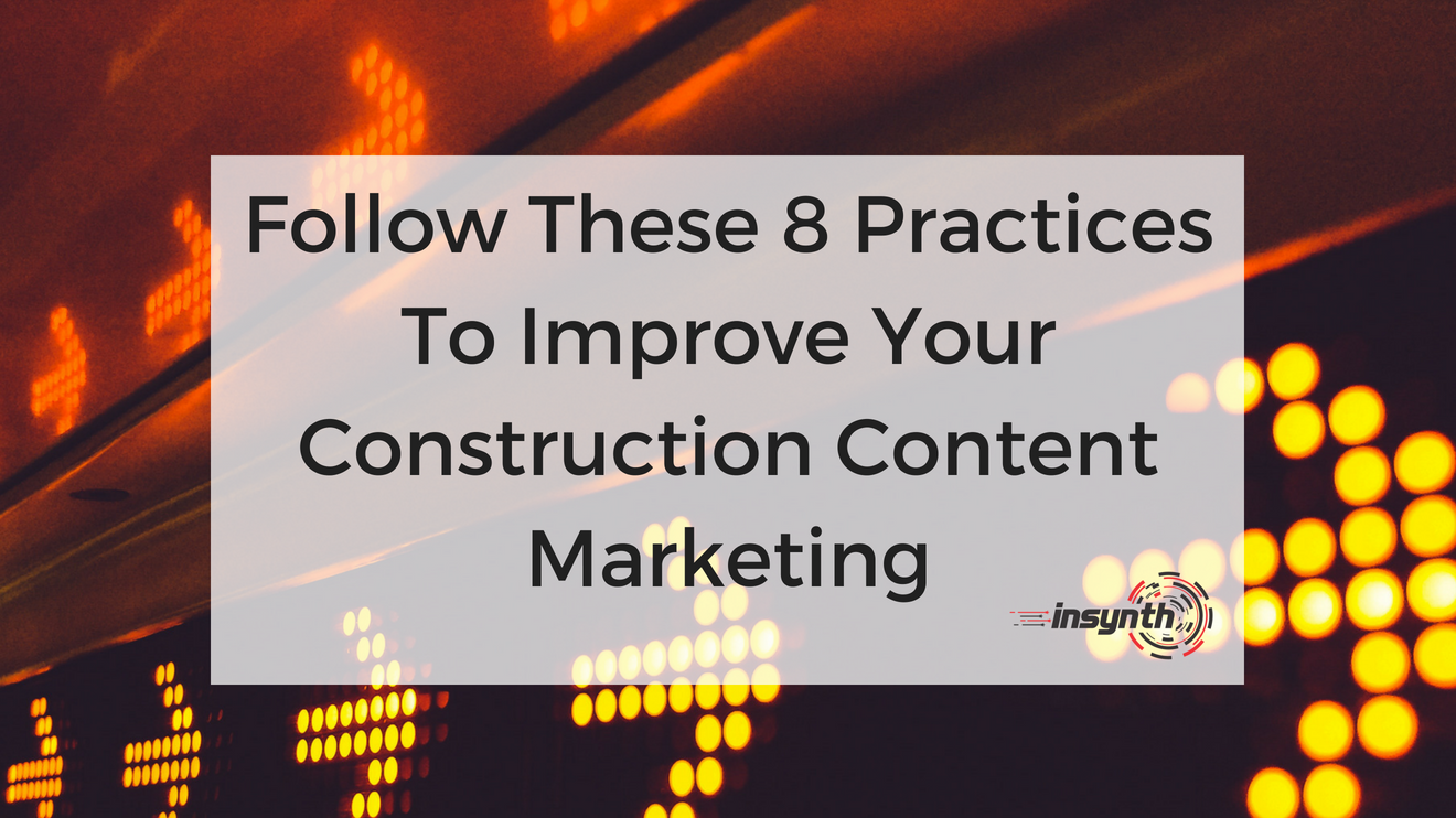 8 Practices To Improve Your Construction Content Marketing