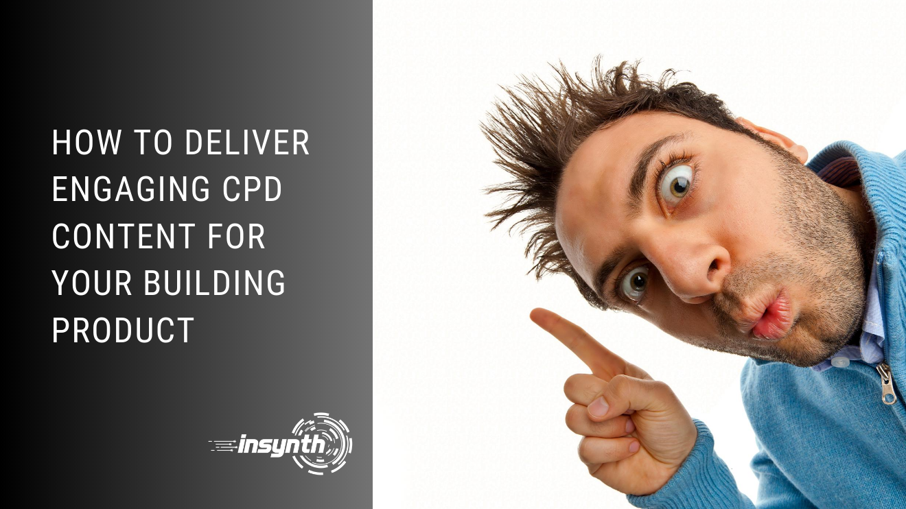 How To Deliver Engaging CPD Content For Your Building Product