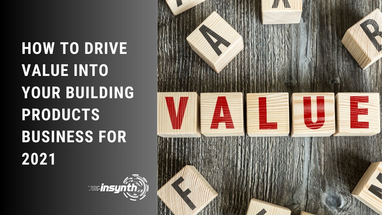 How To Drive Value Into Your Building Products Business For 2021