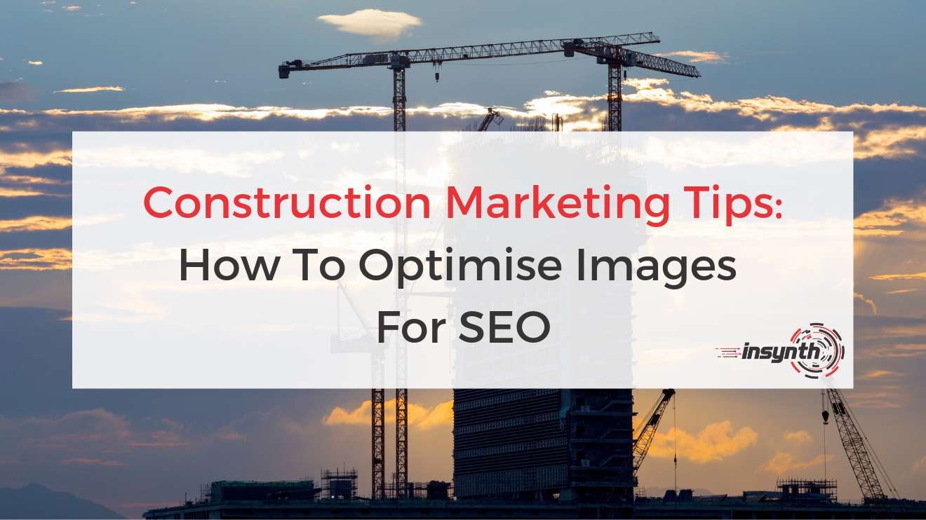 How To Optimise Images For SEO Building Materials Construction Marketing Tips Improve Ranking With Images | Insynth Marketing